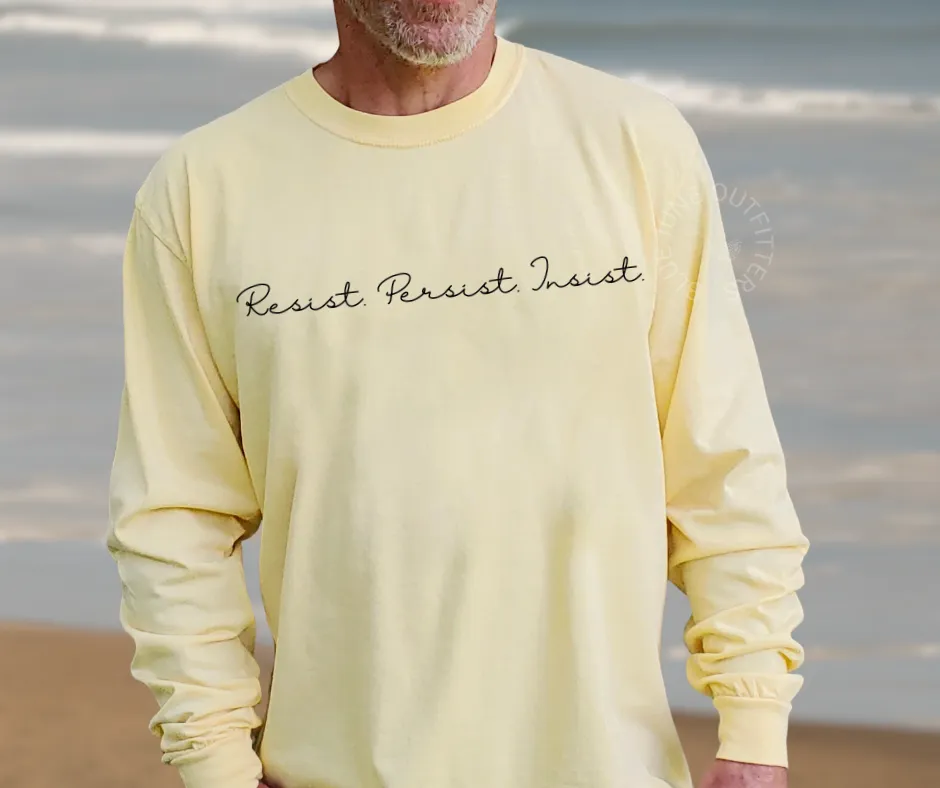RESIST PERSIST INSIST | COMFORT COLORS LONG SLEEVE TEE